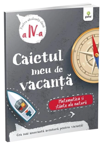 Matematică și științe ale naturii - clasa a IV-a. Caietul meu de vacanță