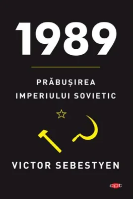 1989. Prăbuşirea imperiului sovietic. Carte pentru toți