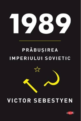 1989. Prăbuşirea imperiului sovietic. Carte pentru toți