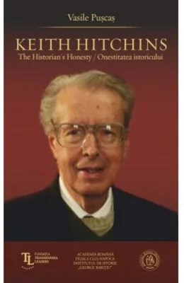 Keith Hitchins: The Historian's Honesty / Onestitatea istoricului