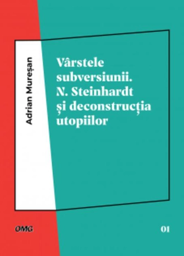 Vârstele subversiunii. N. Steinhardt şi deconstrucţia utopiilor