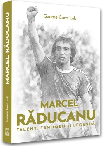 Marcel Răducanu - Talent, fenomen și legendă
